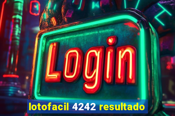 lotofacil 4242 resultado